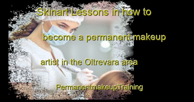 Skinart Lessons in how to become a permanent makeup artist in the Oltrevara area | PermanentmakeupTraining | PermanentmakeupClasses | SkinartTraining-Italy
