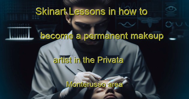 Skinart Lessons in how to become a permanent makeup artist in the Privata Monterusso area | PermanentmakeupTraining | PermanentmakeupClasses | SkinartTraining-Italy