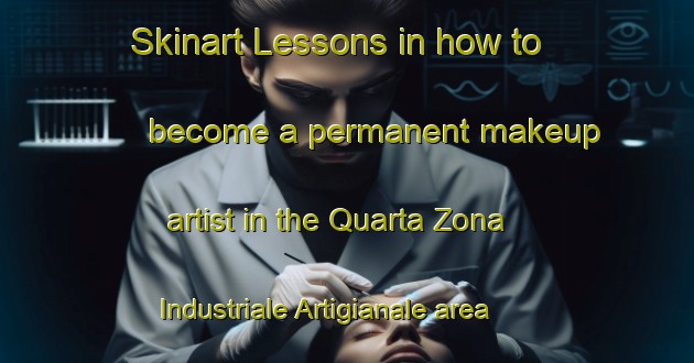 Skinart Lessons in how to become a permanent makeup artist in the Quarta Zona Industriale Artigianale area | PermanentmakeupTraining | PermanentmakeupClasses | SkinartTraining-Italy