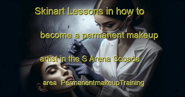 Skinart Lessons in how to become a permanent makeup artist in the S Arena Scoada area | PermanentmakeupTraining | PermanentmakeupClasses | SkinartTraining-Italy