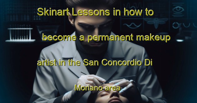 Skinart Lessons in how to become a permanent makeup artist in the San Concordio Di Moriano area | PermanentmakeupTraining | PermanentmakeupClasses | SkinartTraining-Italy