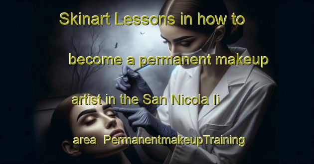 Skinart Lessons in how to become a permanent makeup artist in the San Nicola Ii area | PermanentmakeupTraining | PermanentmakeupClasses | SkinartTraining-Italy