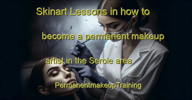 Skinart Lessons in how to become a permanent makeup artist in the Serole area | PermanentmakeupTraining | PermanentmakeupClasses | SkinartTraining-Italy