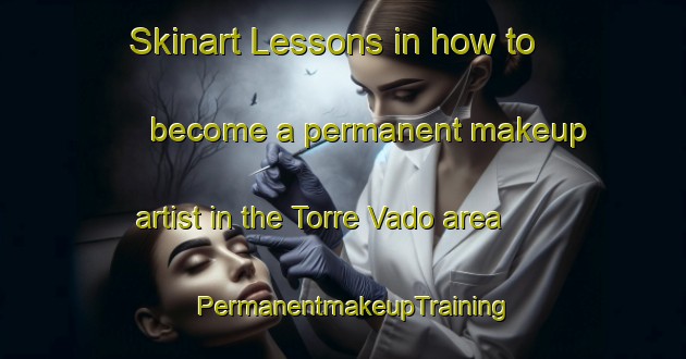 Skinart Lessons in how to become a permanent makeup artist in the Torre Vado area | PermanentmakeupTraining | PermanentmakeupClasses | SkinartTraining-Italy