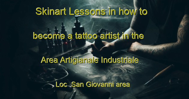 Skinart Lessons in how to become a tattoo artist in the Area Artigianale Industriale Loc  San Giovanni area | TattooTraining | TattooClasses | SkinartTraining-Italy