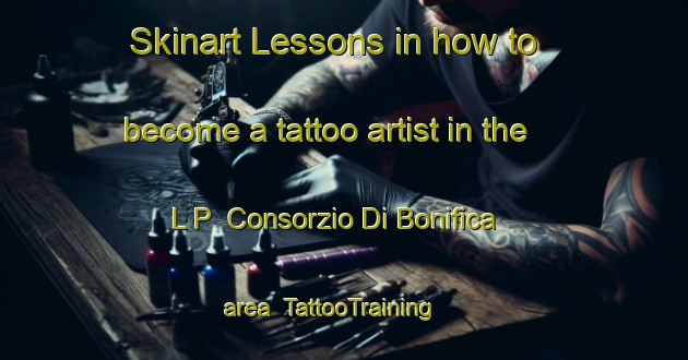 Skinart Lessons in how to become a tattoo artist in the L P  Consorzio Di Bonifica area | TattooTraining | TattooClasses | SkinartTraining-Italy
