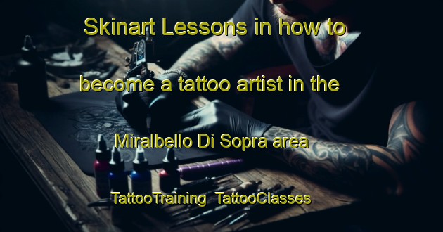 Skinart Lessons in how to become a tattoo artist in the Miralbello Di Sopra area | TattooTraining | TattooClasses | SkinartTraining-Italy