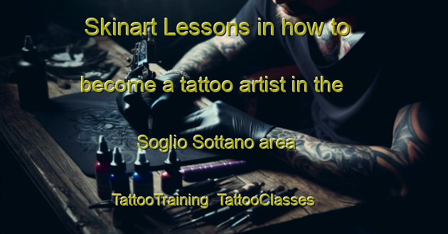 Skinart Lessons in how to become a tattoo artist in the Soglio Sottano area | TattooTraining | TattooClasses | SkinartTraining-Italy