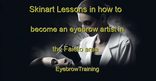 Skinart Lessons in how to become an eyebrow artist in the Faieto area | EyebrowTraining | EyebrowClasses | SkinartTraining-Italy