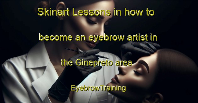Skinart Lessons in how to become an eyebrow artist in the Ginepreto area | EyebrowTraining | EyebrowClasses | SkinartTraining-Italy