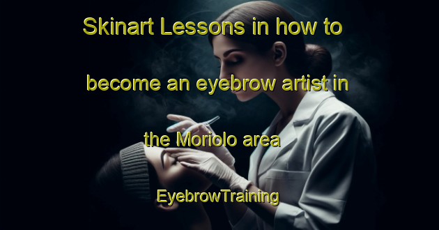 Skinart Lessons in how to become an eyebrow artist in the Moriolo area | EyebrowTraining | EyebrowClasses | SkinartTraining-Italy