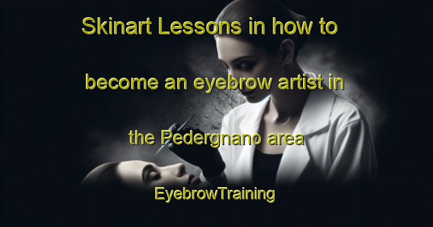Skinart Lessons in how to become an eyebrow artist in the Pedergnano area | EyebrowTraining | EyebrowClasses | SkinartTraining-Italy