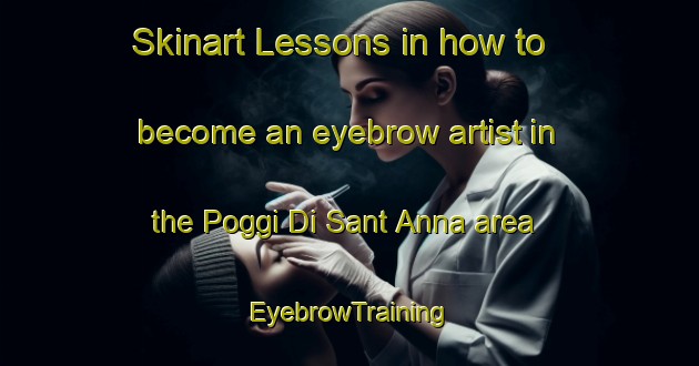 Skinart Lessons in how to become an eyebrow artist in the Poggi Di Sant Anna area | EyebrowTraining | EyebrowClasses | SkinartTraining-Italy