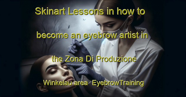 Skinart Lessons in how to become an eyebrow artist in the Zona Di Produzione Winkelau area | EyebrowTraining | EyebrowClasses | SkinartTraining-Italy