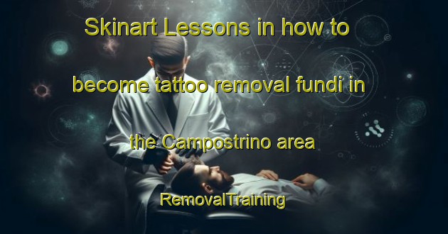Skinart Lessons in how to become tattoo removal fundi in the Campostrino area | RemovalTraining | RemovalClasses | SkinartTraining-Italy