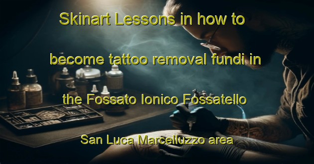 Skinart Lessons in how to become tattoo removal fundi in the Fossato Ionico Fossatello San Luca Marcelluzzo area | RemovalTraining | RemovalClasses | SkinartTraining-Italy