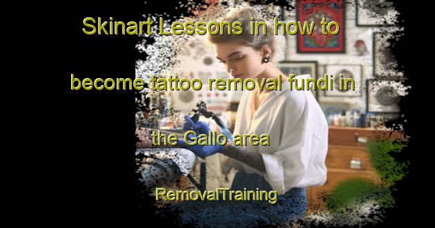 Skinart Lessons in how to become tattoo removal fundi in the Gallo area | RemovalTraining | RemovalClasses | SkinartTraining-Italy