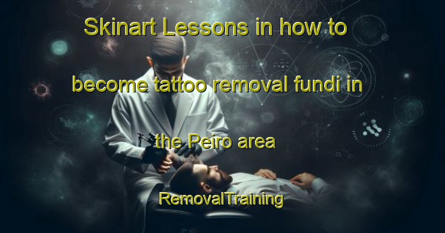 Skinart Lessons in how to become tattoo removal fundi in the Peiro area | RemovalTraining | RemovalClasses | SkinartTraining-Italy