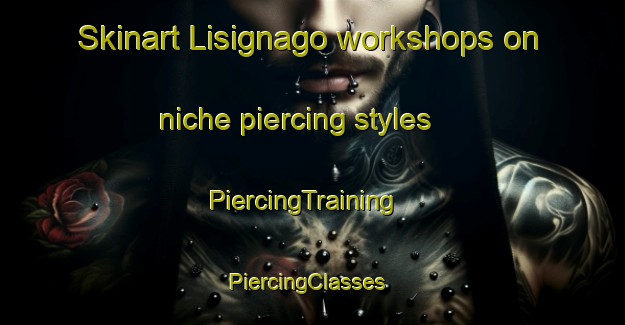 Skinart Lisignago workshops on niche piercing styles | PiercingTraining | PiercingClasses | SkinartTraining-Italy