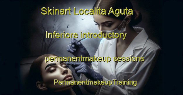 Skinart Localita Aguta Inferiore introductory permanentmakeup sessions | #PermanentmakeupTraining #PermanentmakeupClasses #SkinartTraining-Italy