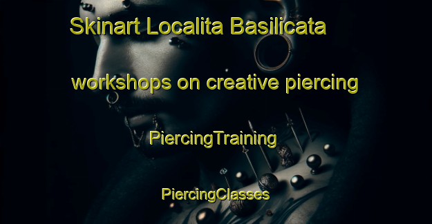 Skinart Localita Basilicata workshops on creative piercing | #PiercingTraining #PiercingClasses #SkinartTraining-Italy