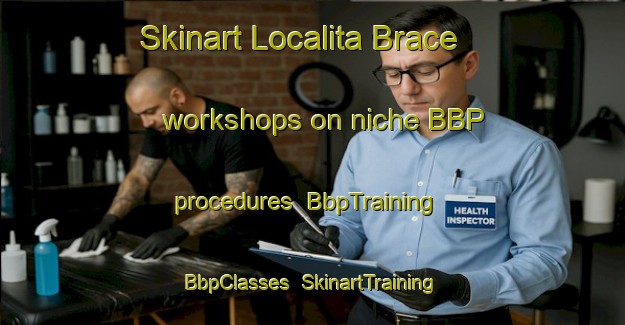 Skinart Localita Brace workshops on niche BBP procedures | BbpTraining | BbpClasses | SkinartTraining-Italy