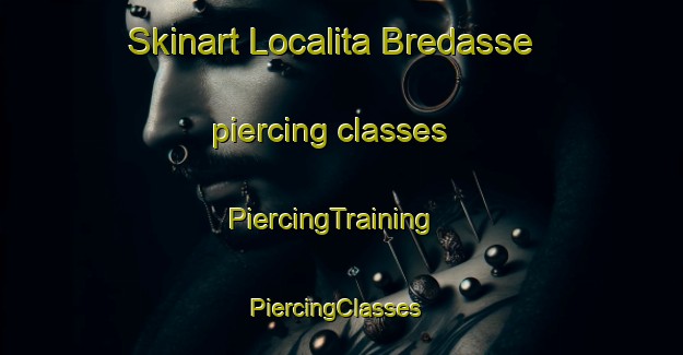 Skinart Localita Bredasse piercing classes | PiercingTraining | PiercingClasses | SkinartTraining-Italy