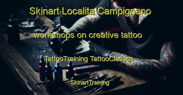 Skinart Localita Campignano workshops on creative tattoo | #TattooTraining #TattooClasses #SkinartTraining-Italy