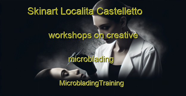 Skinart Localita Castelletto workshops on creative microblading | #MicrobladingTraining #MicrobladingClasses #SkinartTraining-Italy