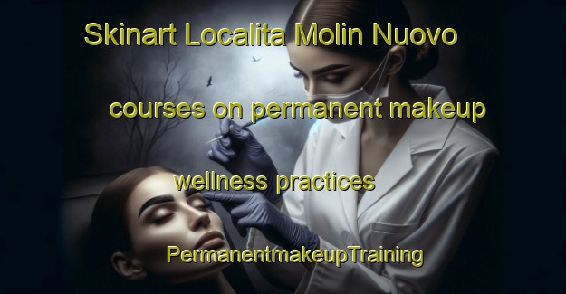 Skinart Localita Molin Nuovo courses on permanent makeup wellness practices | #PermanentmakeupTraining #PermanentmakeupClasses #SkinartTraining-Italy