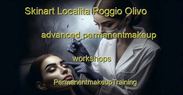 Skinart Localita Poggio Olivo advanced permanentmakeup workshops | #PermanentmakeupTraining #PermanentmakeupClasses #SkinartTraining-Italy