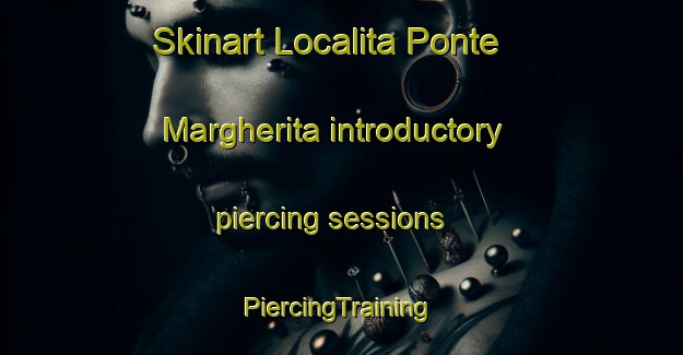 Skinart Localita Ponte Margherita introductory piercing sessions | #PiercingTraining #PiercingClasses #SkinartTraining-Italy