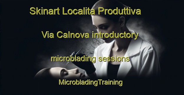 Skinart Localita Produttiva Via Calnova introductory microblading sessions | #MicrobladingTraining #MicrobladingClasses #SkinartTraining-Italy