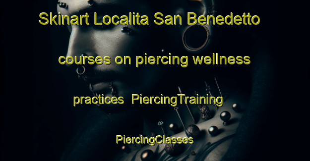 Skinart Localita San Benedetto courses on piercing wellness practices | #PiercingTraining #PiercingClasses #SkinartTraining-Italy