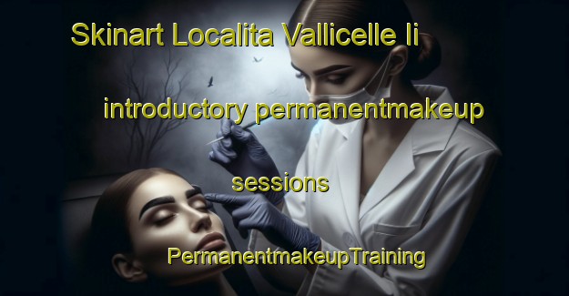 Skinart Localita Vallicelle Ii introductory permanentmakeup sessions | #PermanentmakeupTraining #PermanentmakeupClasses #SkinartTraining-Italy