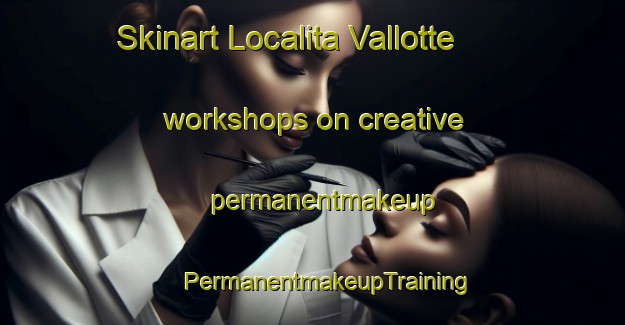 Skinart Localita Vallotte workshops on creative permanentmakeup | #PermanentmakeupTraining #PermanentmakeupClasses #SkinartTraining-Italy