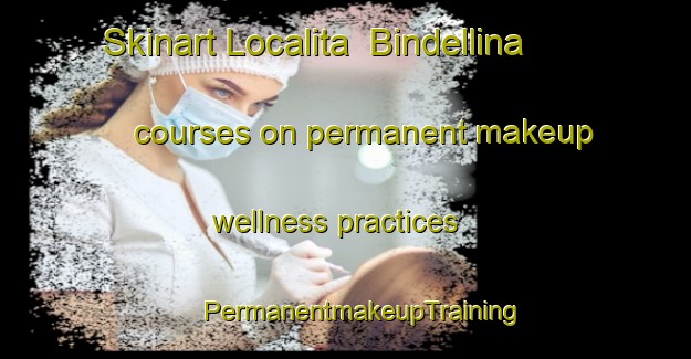 Skinart Localita  Bindellina courses on permanent makeup wellness practices | #PermanentmakeupTraining #PermanentmakeupClasses #SkinartTraining-Italy