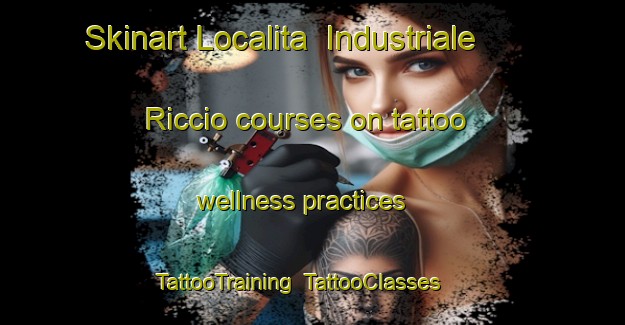 Skinart Localita  Industriale Riccio courses on tattoo wellness practices | TattooTraining | TattooClasses | SkinartTraining-Italy