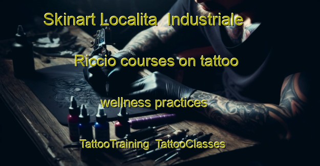 Skinart Localita  Industriale Riccio courses on tattoo wellness practices | TattooTraining | TattooClasses | SkinartTraining-Italy