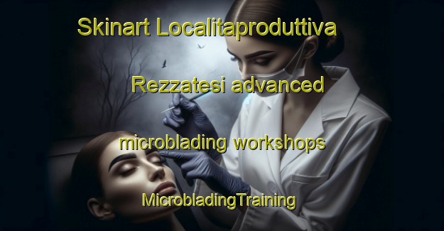 Skinart Localitaproduttiva Rezzatesi advanced microblading workshops | #MicrobladingTraining #MicrobladingClasses #SkinartTraining-Italy