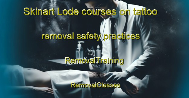 Skinart Lode courses on tattoo removal safety practices | RemovalTraining | RemovalClasses | SkinartTraining-Italy