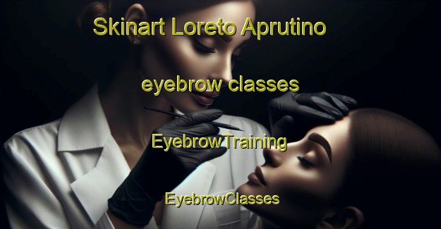 Skinart Loreto Aprutino eyebrow classes | EyebrowTraining | EyebrowClasses | SkinartTraining-Italy