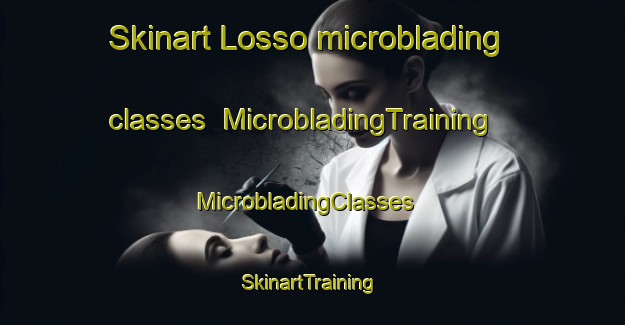 Skinart Losso microblading classes | MicrobladingTraining | MicrobladingClasses | SkinartTraining-Italy