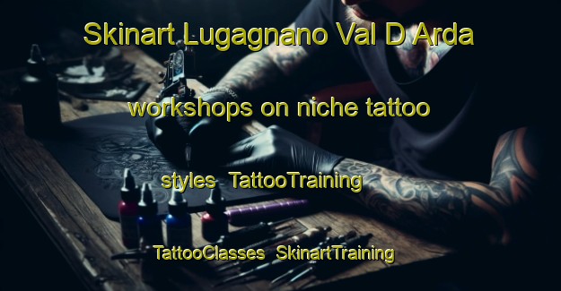 Skinart Lugagnano Val D Arda workshops on niche tattoo styles | TattooTraining | TattooClasses | SkinartTraining-Italy