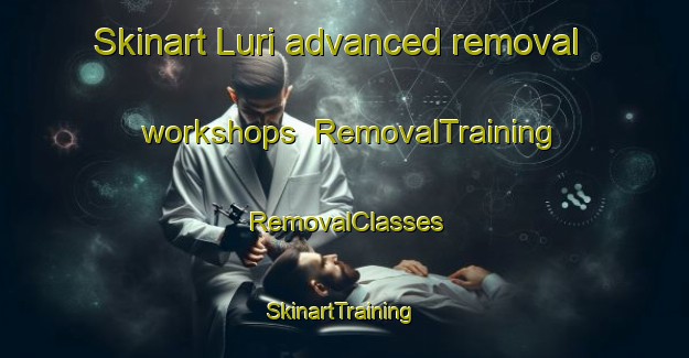Skinart Luri advanced removal workshops | RemovalTraining | RemovalClasses | SkinartTraining-Italy