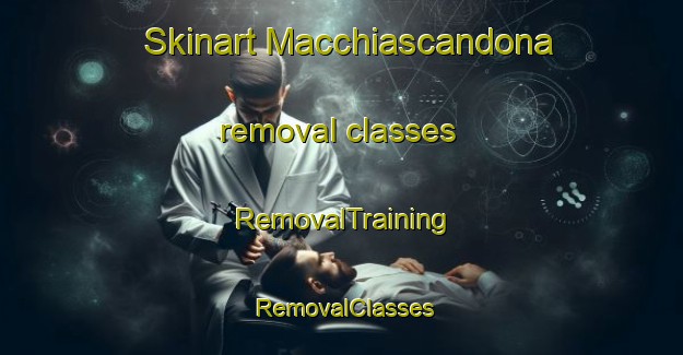 Skinart Macchiascandona removal classes | RemovalTraining | RemovalClasses | SkinartTraining-Italy