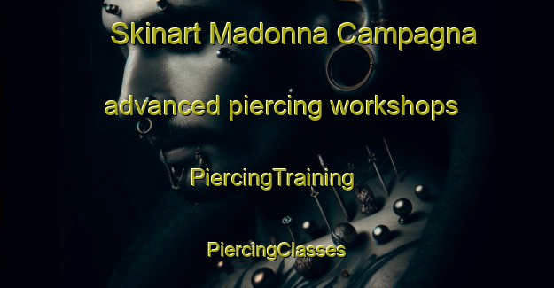 Skinart Madonna Campagna advanced piercing workshops | #PiercingTraining #PiercingClasses #SkinartTraining-Italy