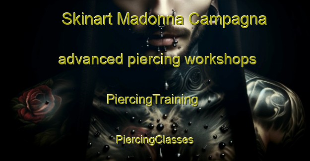 Skinart Madonna Campagna advanced piercing workshops | #PiercingTraining #PiercingClasses #SkinartTraining-Italy