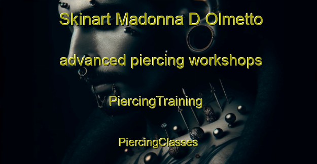 Skinart Madonna D Olmetto advanced piercing workshops | #PiercingTraining #PiercingClasses #SkinartTraining-Italy