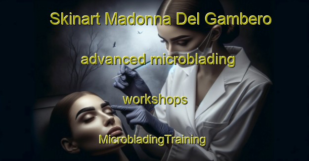 Skinart Madonna Del Gambero advanced microblading workshops | #MicrobladingTraining #MicrobladingClasses #SkinartTraining-Italy